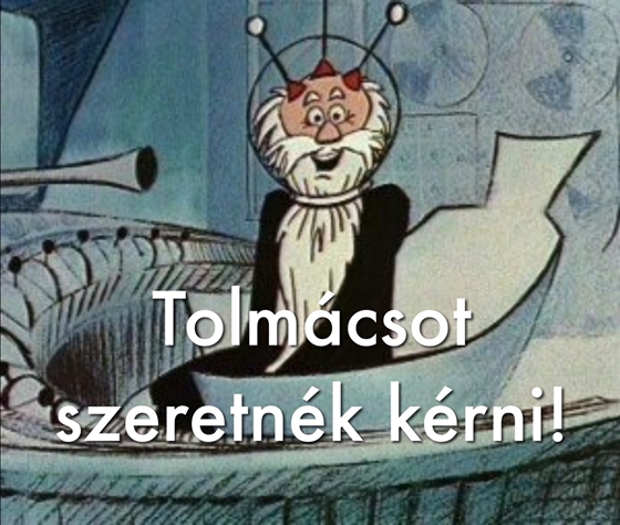 Do you speak English? Tolmácsot kérek!