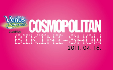 Cosmopolitan Bikini-show április 16-án, szombaton!
