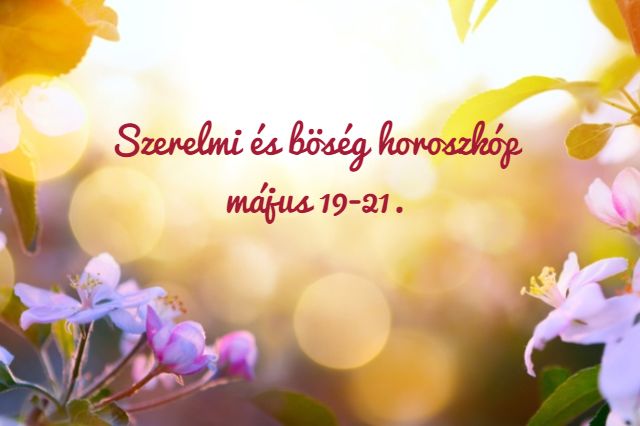 szerelmi és bőség horoszkóp május 19-21