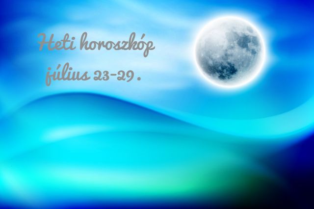 heti horoszkóp július 23-29.