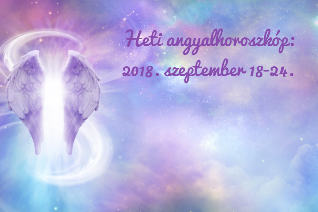 heti angyalhoroszkóp 2018-szeptember 18-24.