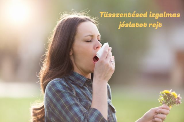 tüsszentés jóslat