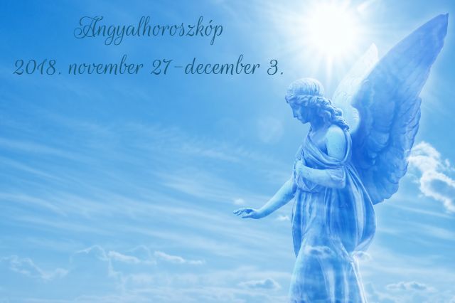 heti angyalhoroszkóp 2018. november 27-december 3.