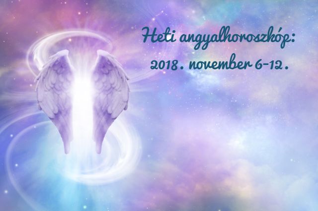 heti angyalhoroszkóp 2018. november 6-12.