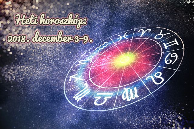 heti horoszkóp 2018. december 3-9.