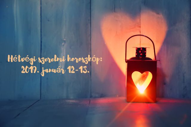 hétvégi szerelmi horoszkóp 2019. január 12-13.