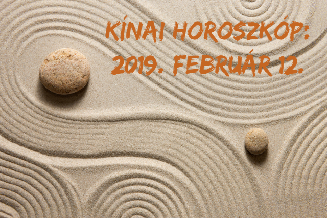napi kínai horoszkóp 2019. február 12.