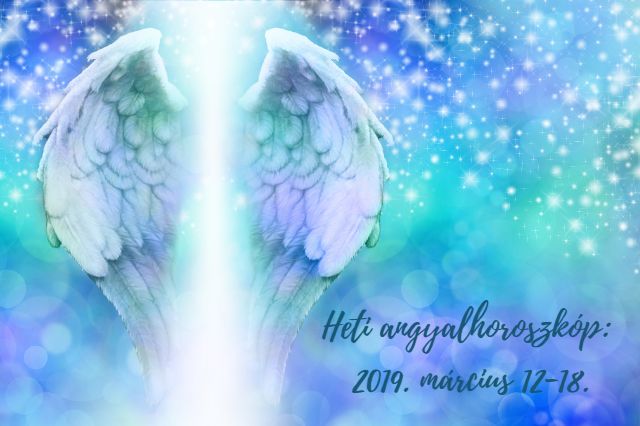 heti angyalhoroszkóp 2019. március 12-18.