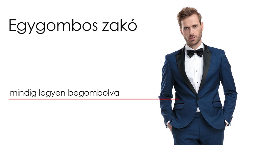Az egygombos zakók esetén a gombot illik begombolni.