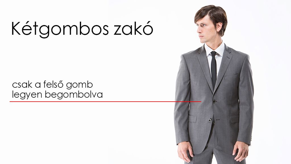 Kétgombos zakóknál az öltözködési szabály, hogy csak a felső gombot illik begombolni.