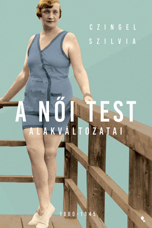 Dr. Czingel Szilvia - A női test alakváltozatai, Jaffa Kiadó